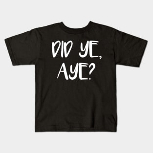 DID YE, AYE?, Scots Language Phrase Kids T-Shirt